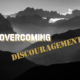 Overcoming Discouragement - Podcast Episode