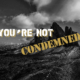 Ep. 11: You're Not Condemned | Rid the Feelings of Disapproval